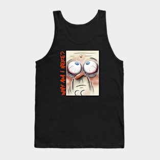 WHY AM I HERE? Tank Top